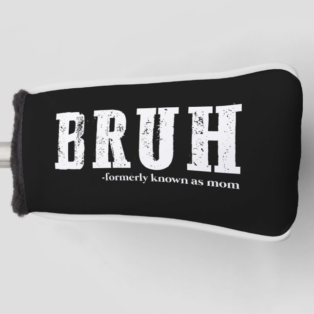 Bruh Formerly Known As Mum Funny Mother's Day  Golf Head Cover (Front)