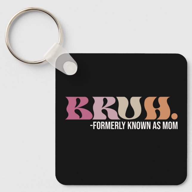 Bruh Formerly Known As Mum Funny Mother's Day Key Ring (Front)