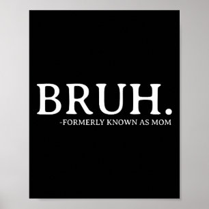 Bruh Formerly Known As Mum Funny Mother's Day Mama Poster