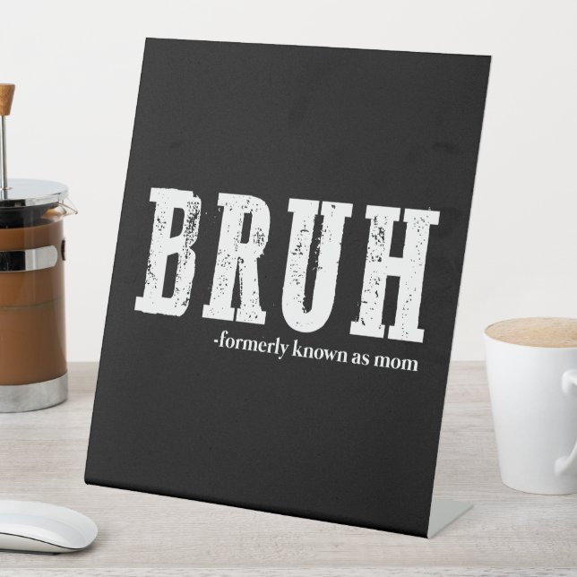 Bruh Formerly Known As Mum Funny Mother's Day  Pedestal Sign (In SItu)