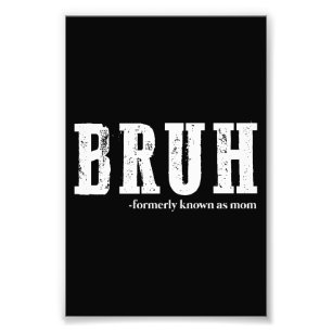 Bruh Formerly Known As Mum Funny Mother's Day  Photo Print