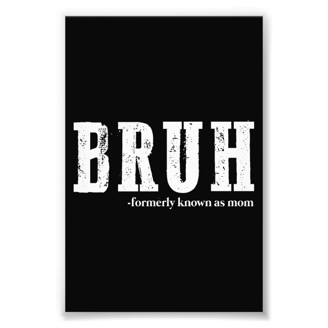Bruh Formerly Known As Mum Funny Mother's Day  Photo Print (Front)
