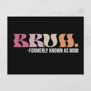 Bruh Formerly Known As Mum Funny Mother's Day Postcard