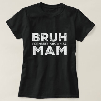 Bruh Formerly Known As Mum Funny Mother's Day tee