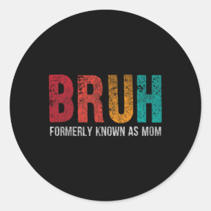 Bruh Formerly Known As Mum Funny Mum Mothers Day 1 Classic Round Sticker