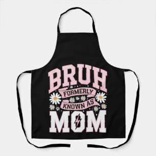 Bruh Formerly Known As Mum Mother's Day Apron