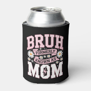 Bruh Formerly Known As Mum Mother's Day Can Cooler