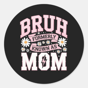 Bruh Formerly Known As Mum Mother's Day Classic Round Sticker