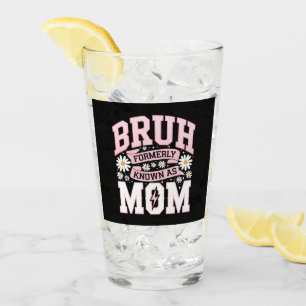 Bruh Formerly Known As Mum Mother's Day Glass