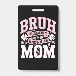 Bruh Formerly Known As Mum Mother's Day ID Badge