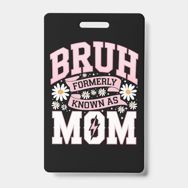 Bruh Formerly Known As Mum Mother's Day ID Badge (Front)
