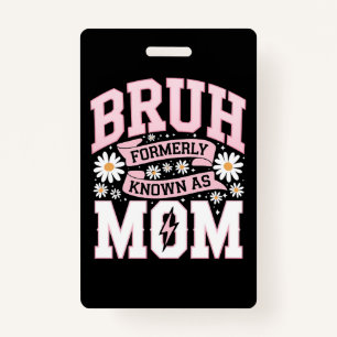 Bruh Formerly Known As Mum Mother's Day ID Badge