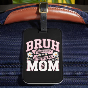 Bruh Formerly Known As Mum Mother's Day Luggage Tag
