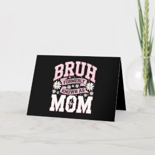 Bruh Formerly Known As Mum Mother's Day Thank You Card