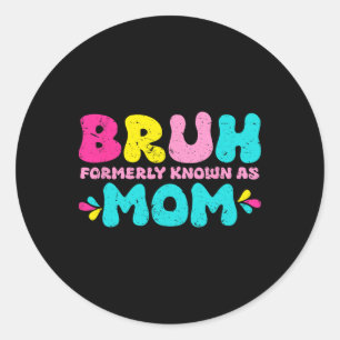 Bruh Formerly Known As Mum Mothers Day Vintage  Classic Round Sticker