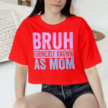 Bruh Formerly Known As Mum Sarcastic Shirt