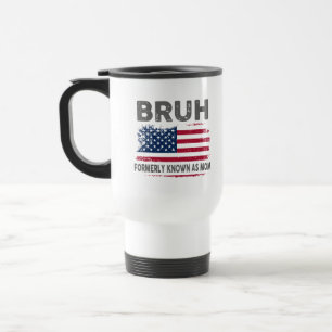 Bruh Formerly Known As Mum Travel Mug