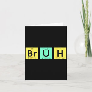Bruh Funny Chemistry Gift Meme Periodic Table Meme Card