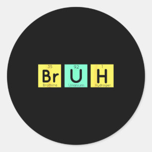 Bruh Funny Chemistry Gift Meme Periodic Table Meme Classic Round Sticker