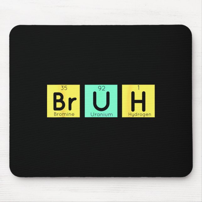 Bruh Funny Chemistry Gift Meme Periodic Table Meme Mouse Mat (Front)