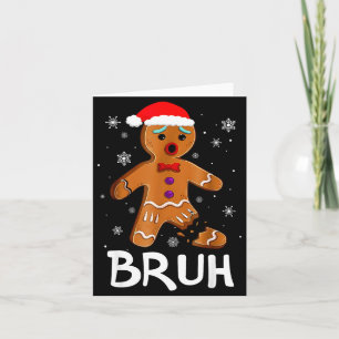 Bruh Funny Christmas Gingerbread Man Teens Boys Ki Card