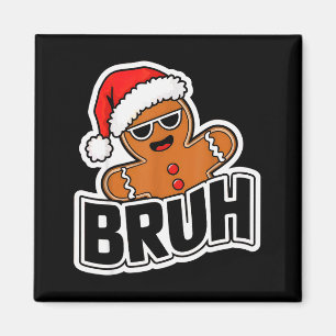 Bruh Funny Christmas Gingerbread Man Teens Boys Ki Magnet