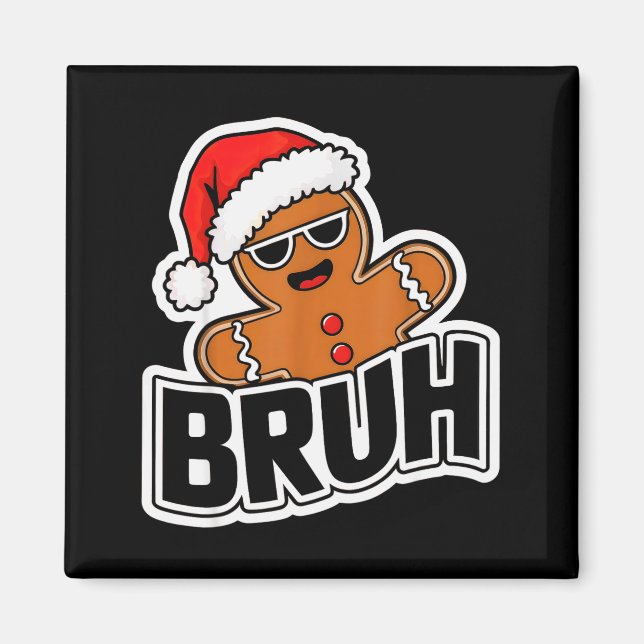 Bruh Funny Christmas Gingerbread Man Teens Boys Ki Magnet (Front)