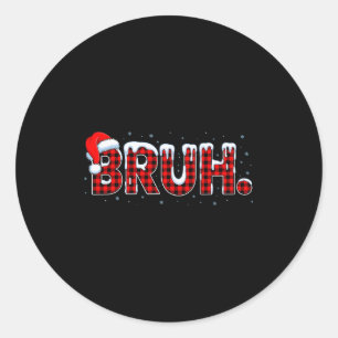 Bruh Funny Christmas Plaid Teens Boys Kids Xmas Pa Classic Round Sticker