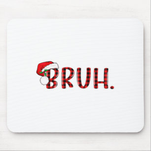 Bruh Funny Christmas Plaid Teens Boys Kids Xmas Pa Mouse Mat