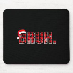 Bruh Funny Christmas Plaid Teens Boys Kids Xmas Pa Mouse Mat