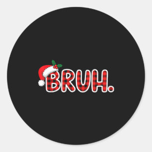 Bruh Funny Christmas Plaid Teens  Classic Round Sticker