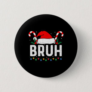Bruh Funny Christmas Teens Boys Kids Xmas Men Wome 6 Cm Round Badge