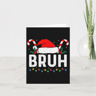 Bruh Funny Christmas Teens Boys Kids Xmas Men Wome Card