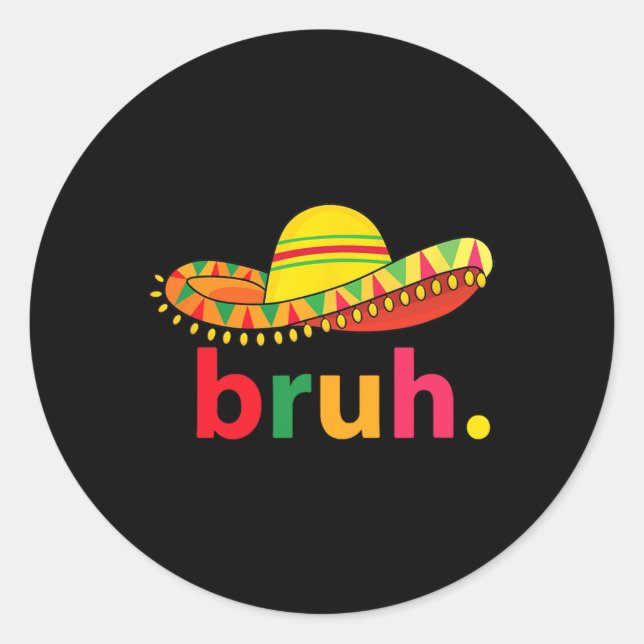 Bruh Funny Cinco De Mayo Mexican Fiesta  Classic Round Sticker (Front)