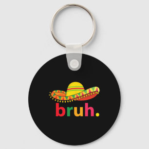 Bruh Funny Cinco De Mayo Mexican Fiesta Key Ring