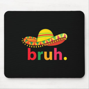 Bruh Funny Cinco De Mayo Mexican Fiesta Mouse Mat