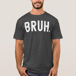 Bruh Funny Jokeo Show disbelief Ecitement friend T-Shirt