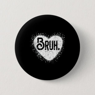 Bruh Funny Meme Brother Greeting Teens Boy Men Val 6 Cm Round Badge