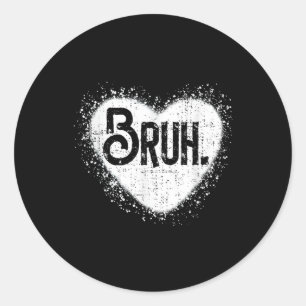 Bruh Funny Meme Brother Greeting Teens Boy Men Val Classic Round Sticker