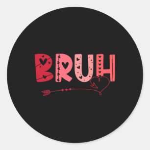 Bruh Funny Meme Brother Greeting Teens Boy Men Val Classic Round Sticker