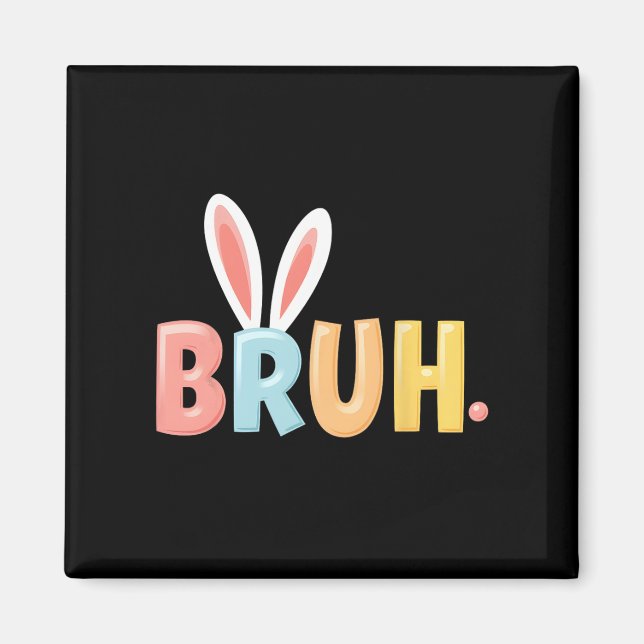 Bruh Funny Meme Easter Day Bunny Eggs Bro Teens Bo Magnet (Front)
