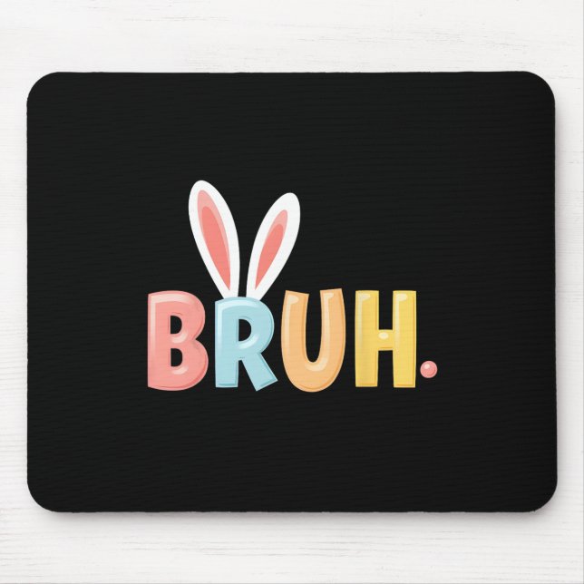 Bruh Funny Meme Easter Day Bunny Eggs Bro Teens Bo Mouse Mat (Front)