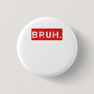 Bruh Funny Meme Saying Brother Greeting Gift Teens 3 Cm Round Badge