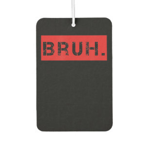 Bruh Funny Meme Saying Brother Greeting Gift Teens Car Air Freshener