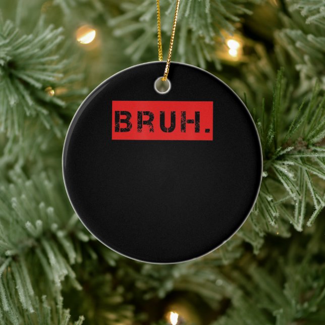 Bruh Funny Meme Saying Brother Greeting Gift Teens Ceramic Tree Decoration (Tree)