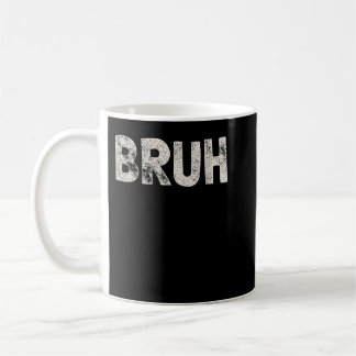 Bruh Funny Meme Saying Brother Greeting Gift Teens Coffee Mug