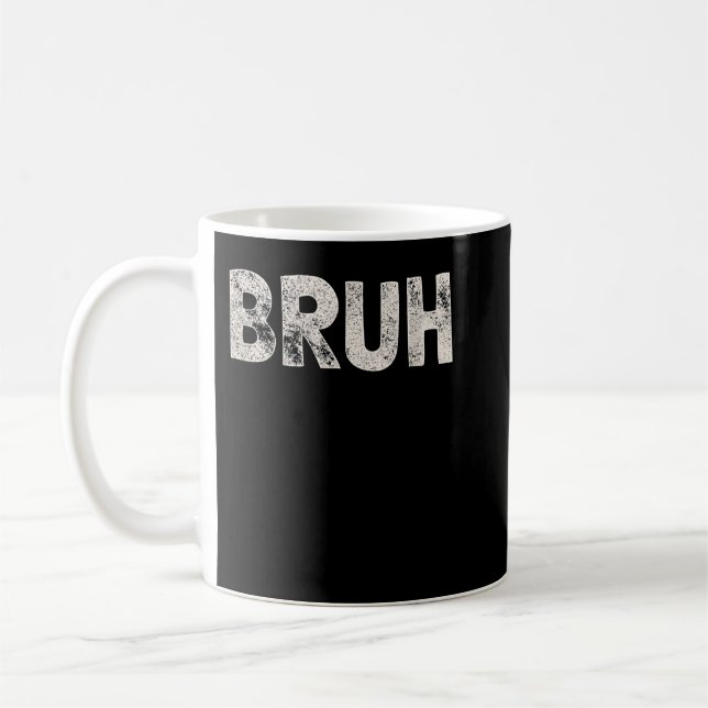 Bruh Funny Meme Saying Brother Greeting Gift Teens Coffee Mug (Left)