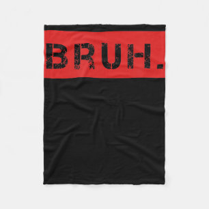 Bruh Funny Meme Saying Brother Greeting Gift Teens Fleece Blanket