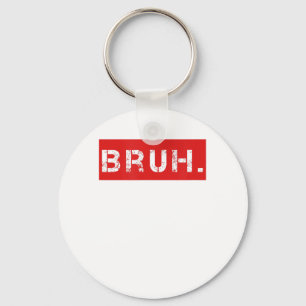 Bruh Funny Meme Saying Brother Greeting Gift Teens Key Ring
