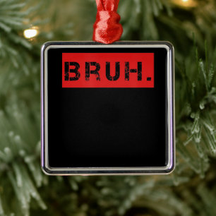 Bruh Funny Meme Saying Brother Greeting Gift Teens Metal Tree Decoration